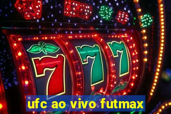 ufc ao vivo futmax