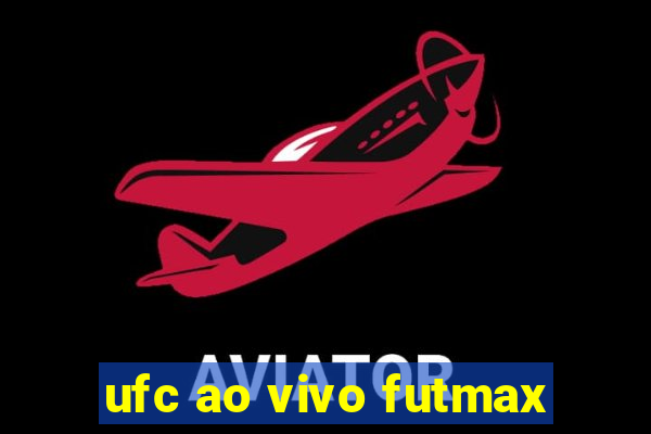 ufc ao vivo futmax