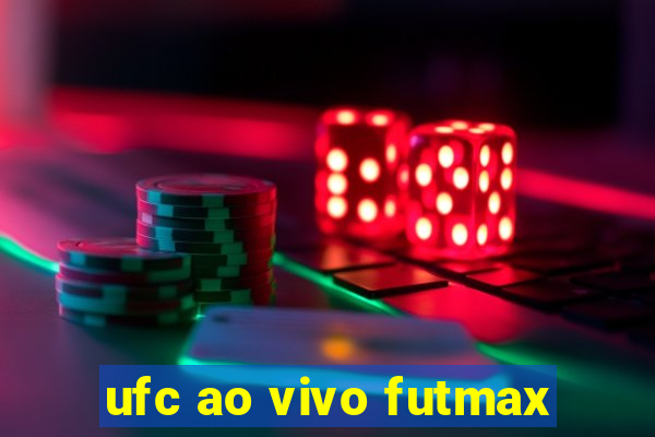 ufc ao vivo futmax