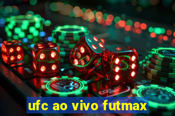 ufc ao vivo futmax