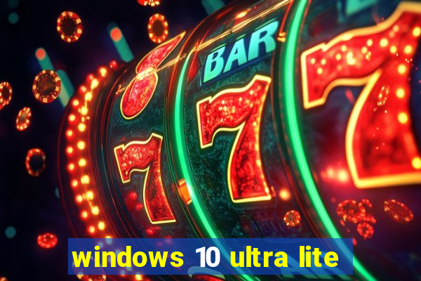 windows 10 ultra lite