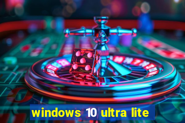 windows 10 ultra lite