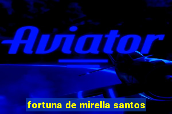 fortuna de mirella santos