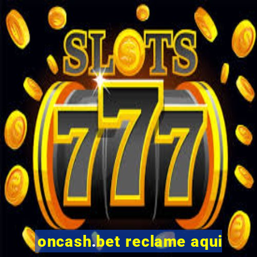 oncash.bet reclame aqui