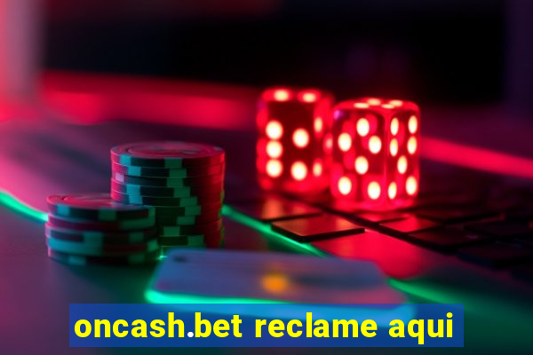 oncash.bet reclame aqui