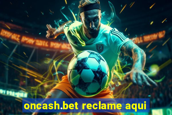 oncash.bet reclame aqui