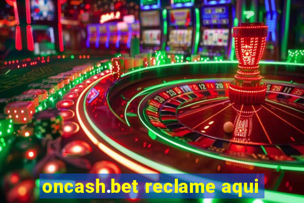 oncash.bet reclame aqui