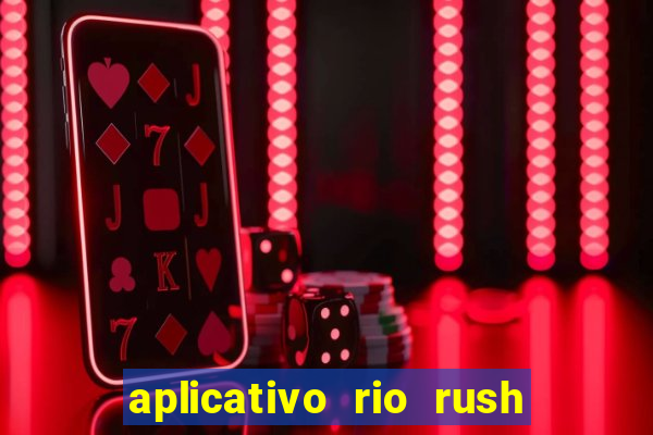 aplicativo rio rush paga mesmo