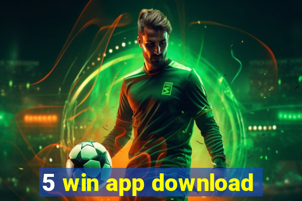 5 win app download