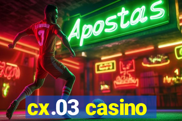 cx.03 casino