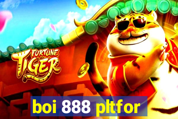 boi 888 pltfor