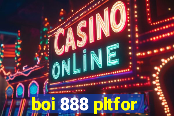 boi 888 pltfor