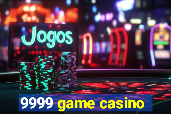 9999 game casino