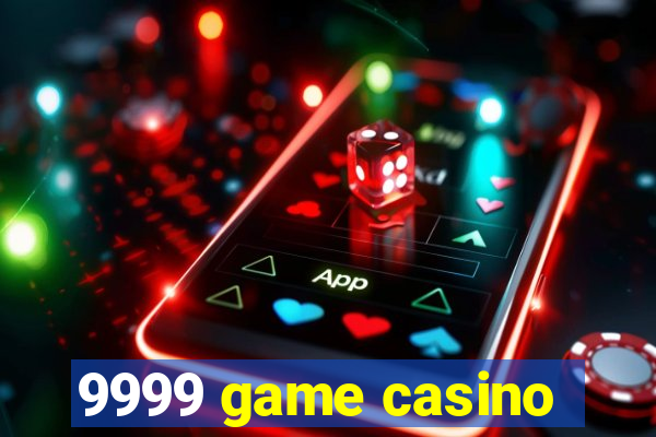 9999 game casino