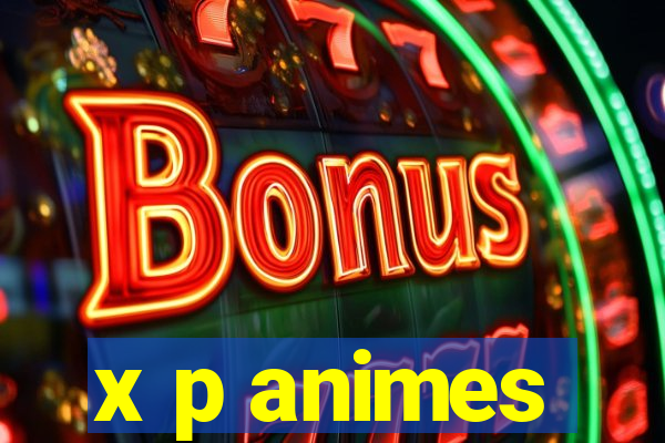 x p animes