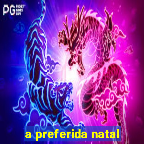 a preferida natal