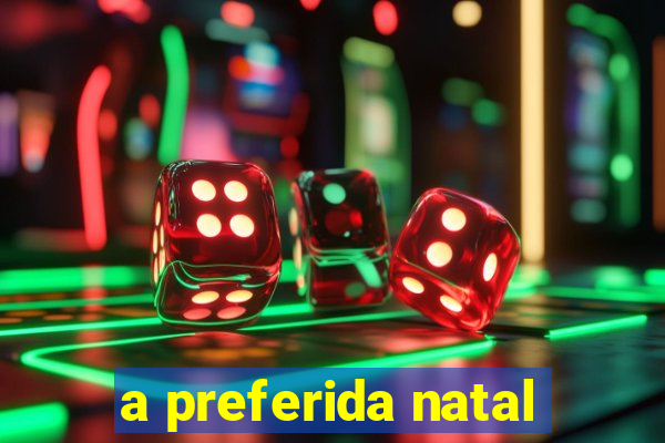 a preferida natal