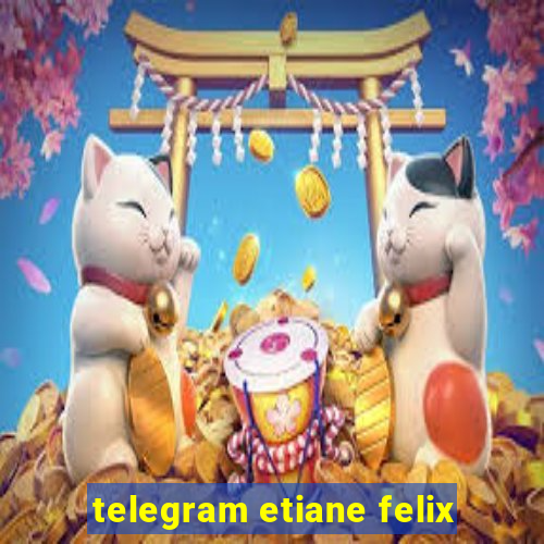 telegram etiane felix