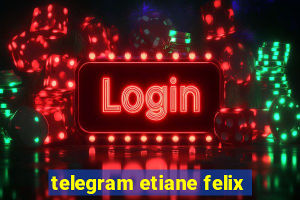 telegram etiane felix