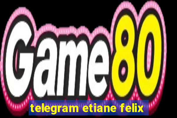 telegram etiane felix