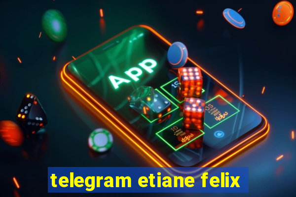 telegram etiane felix