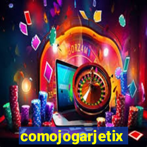 comojogarjetix