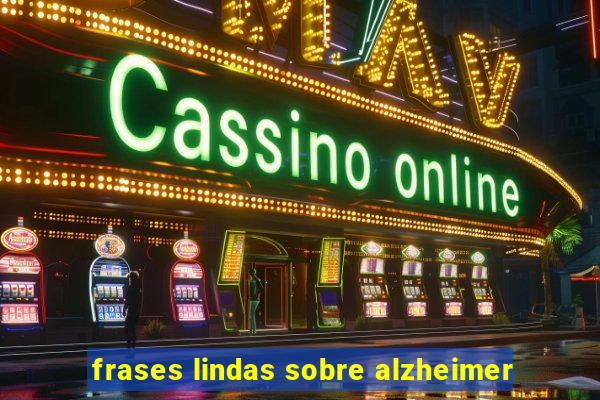 frases lindas sobre alzheimer