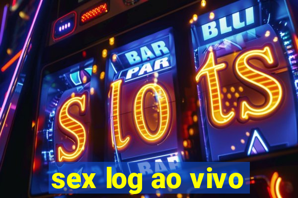 sex log ao vivo