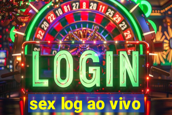 sex log ao vivo