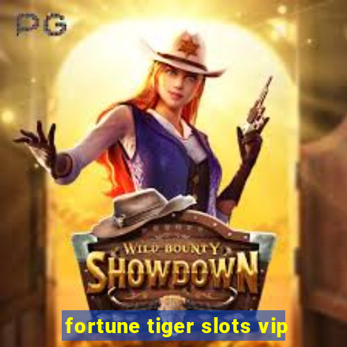 fortune tiger slots vip