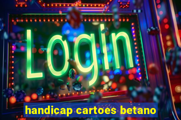 handicap cartoes betano