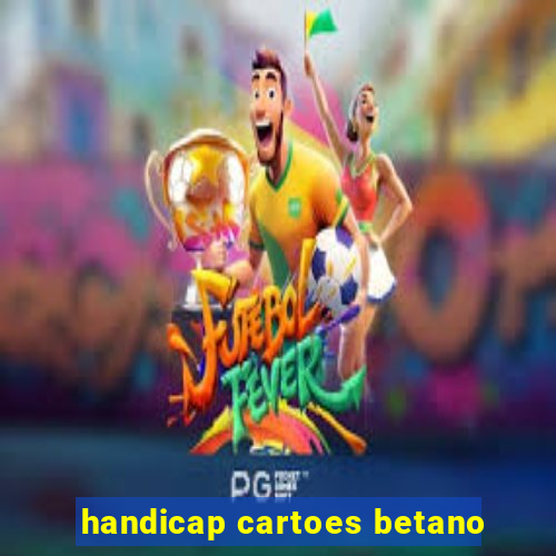 handicap cartoes betano