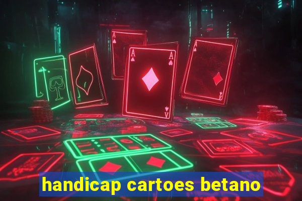 handicap cartoes betano