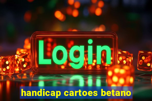 handicap cartoes betano