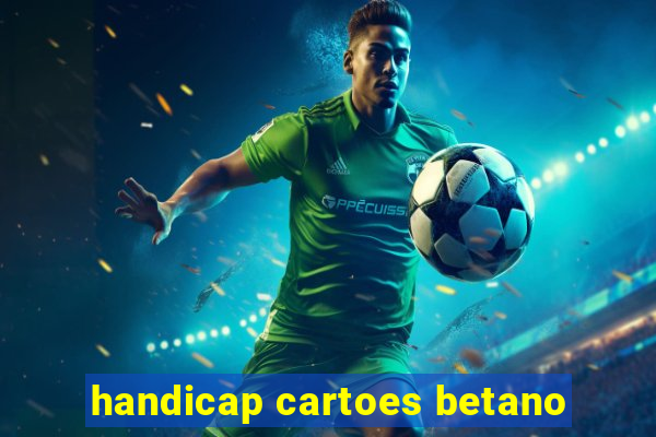 handicap cartoes betano