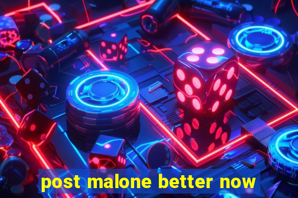 post malone better now