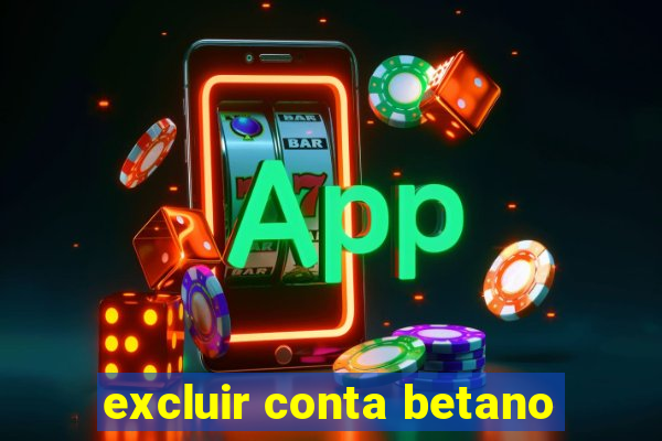 excluir conta betano