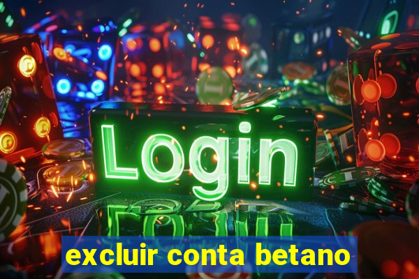 excluir conta betano