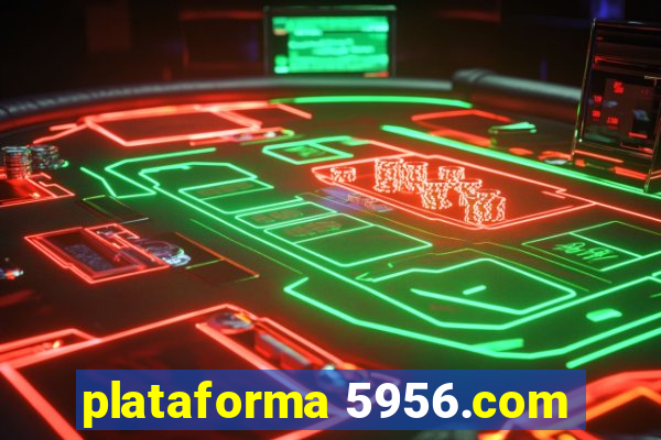 plataforma 5956.com