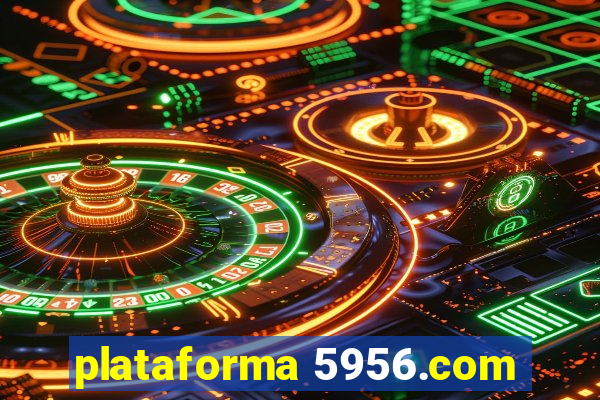 plataforma 5956.com