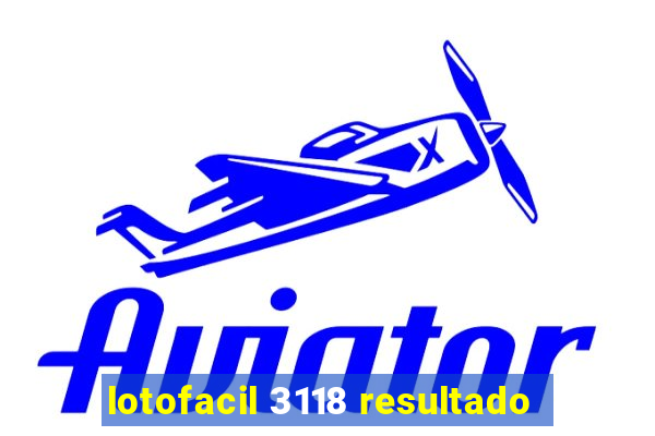 lotofacil 3118 resultado