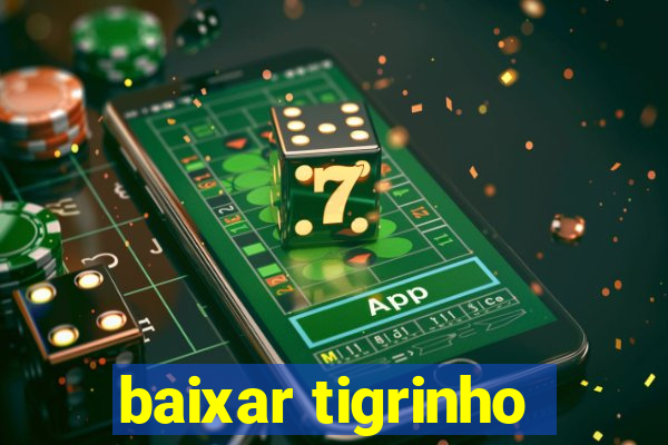 baixar tigrinho