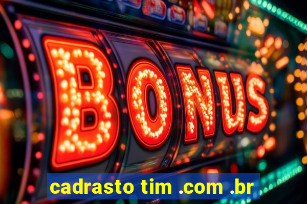 cadrasto tim .com .br