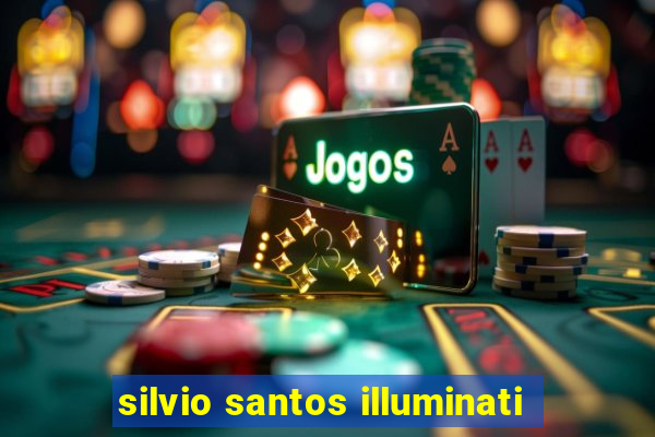 silvio santos illuminati