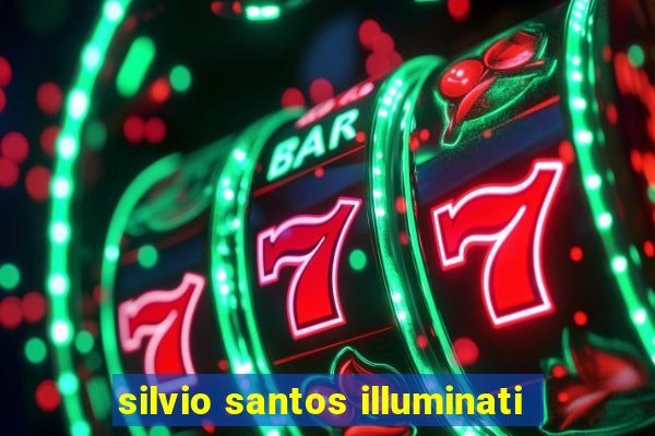 silvio santos illuminati