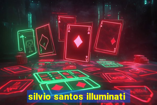 silvio santos illuminati