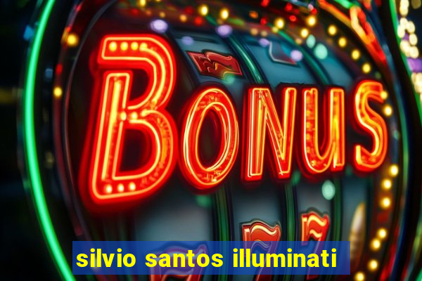 silvio santos illuminati