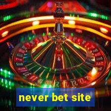 never bet site