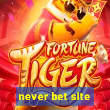 never bet site