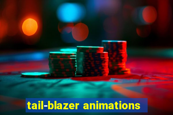 tail-blazer animations